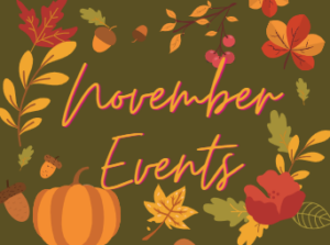 Text: November Events, in orange cursive font. Pictures of leaves, pumpkins, berries, acorns on a brown background.
