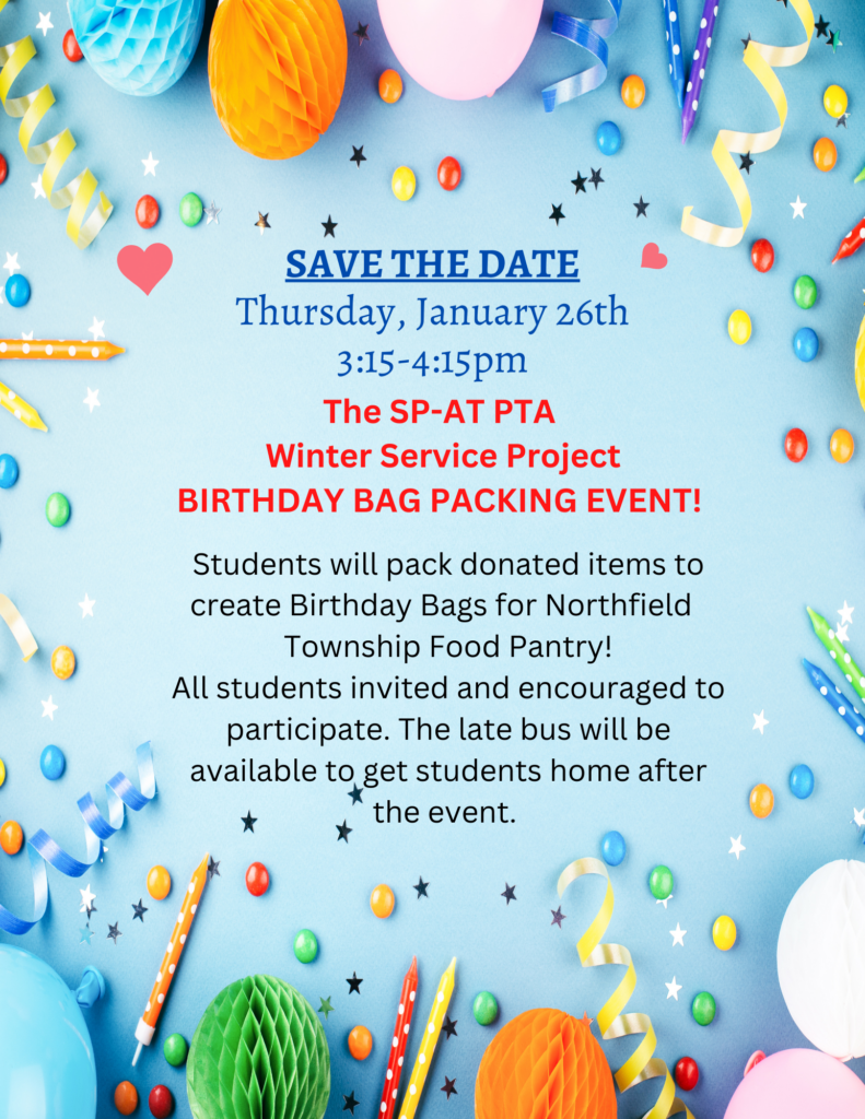 Birthday decorations on a light blue background.  Text: Save the Date - Thursday, January 26th, 3:15 to 4:15 pm The SP-AT PTA Winter Service Project Birthday BAG PAcking Event for Northfield Township Food Pantry!  All students invited and encouraged to participate.  The late bus will be available to get students home after the event."  