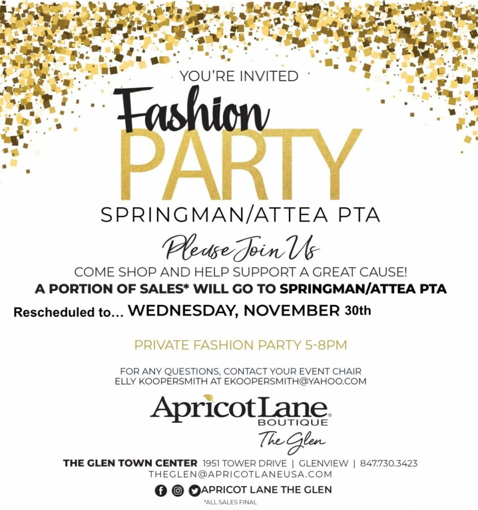 Gold glitter graphics at top.   Text: "You're Invited:  Fashion Party, Springman/Attea PTA. Please Join Us.  Come shop and help support a great cause!  A Portion of Sales (all sales final) will go to the PTA.  Rescheduled to Wednesday, Nov 30th.   Private Fashion Part 5-8 PM  For any questions, contact your event chair Elly Koopersmith at EKoopersmith@yahoo.com  Apricot Lane Boutique The Glen, 1951 Tower Drive, Glenview, 847.730.3423