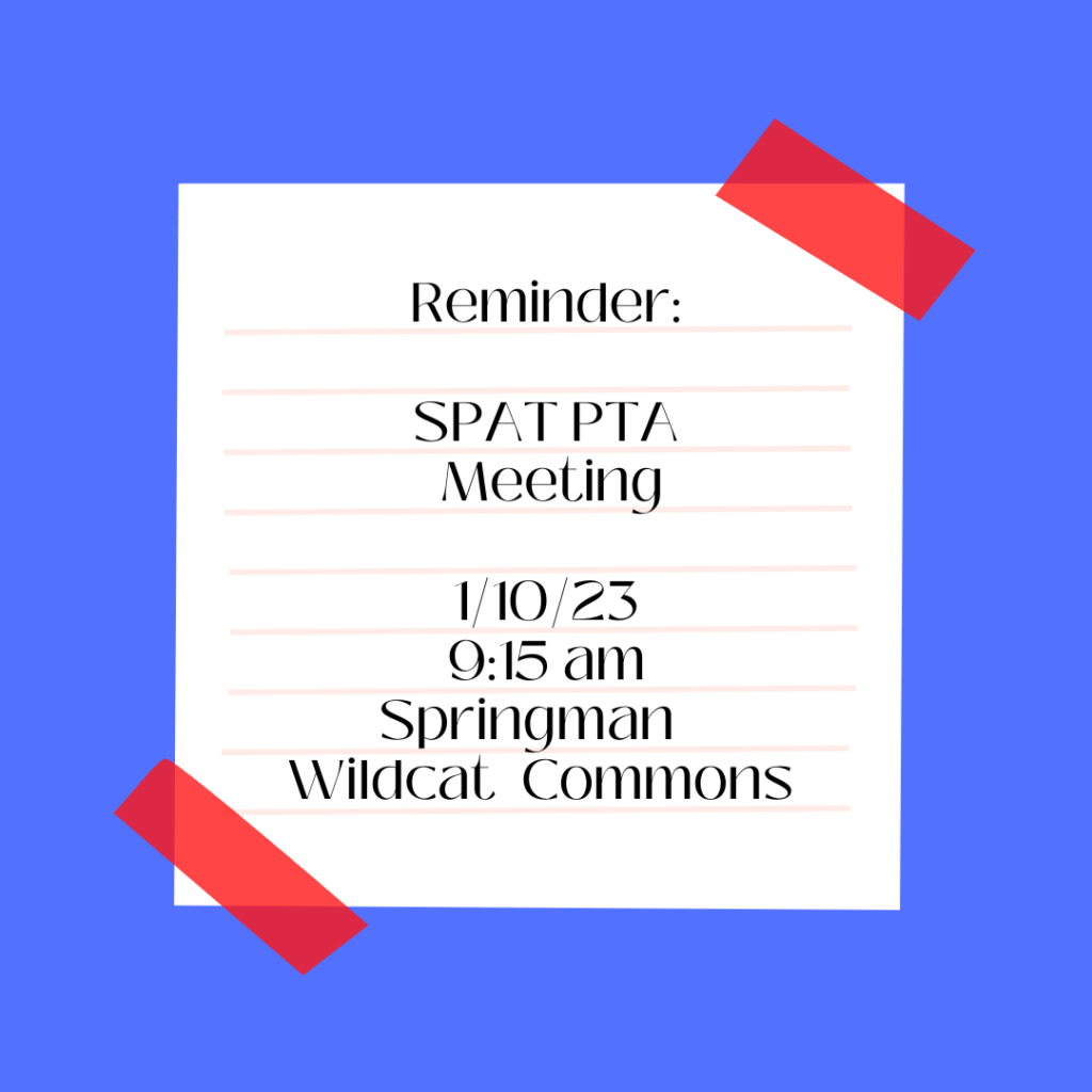 Reminder SPAT PTA Meeting on Jan 10, 2023 at 9:15 am at Springman in the Wildcat Commons or attend on Zoom.  Link Below. 