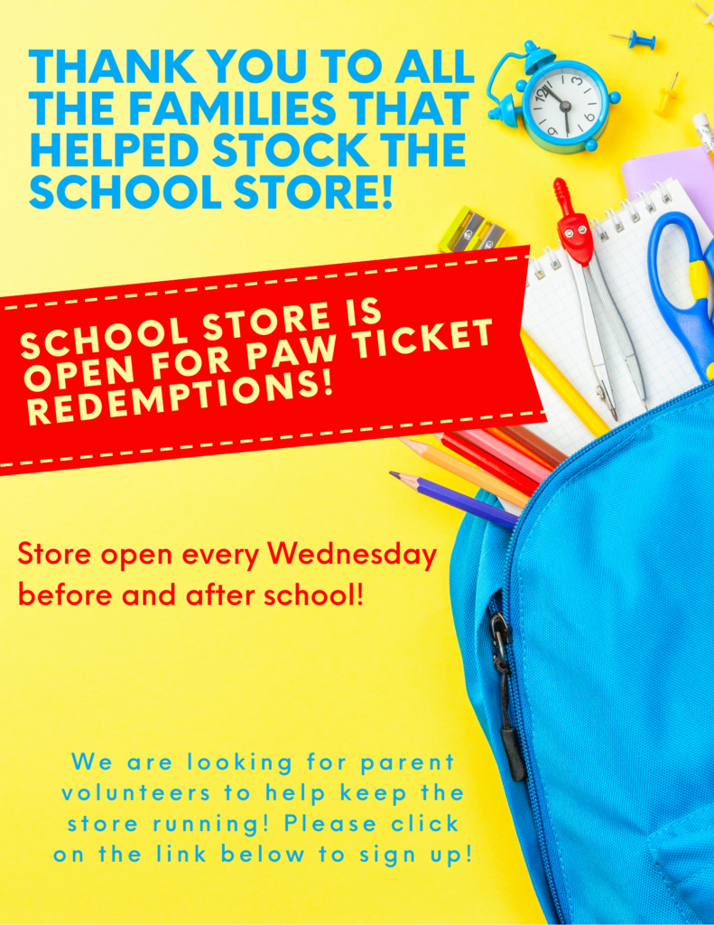 Thank you to all the families that helped stock the school store!  It is open for PAW ticket redemptions!  Store open every Wednesday before and after school!  We are lookuing for parent volunteers to help keep the store running!  Please click on the link below to sign up! 
