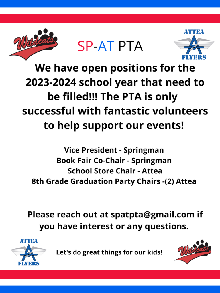 SP-AT PTA
We have open positions for the 2023-2024 school year that need to be filled!!  The PTA is only successful with fantastic volunteers to help support our events!   

Vice president - Springman
Book Fair Co-Chair - Springman
School Store Chair - Attea
8th Grade Graduation Party Chairs (2) - Attea

Please reacher out to spatpta@gmail.com if you have interest or any questions! 
Let's do great things for our kids! 