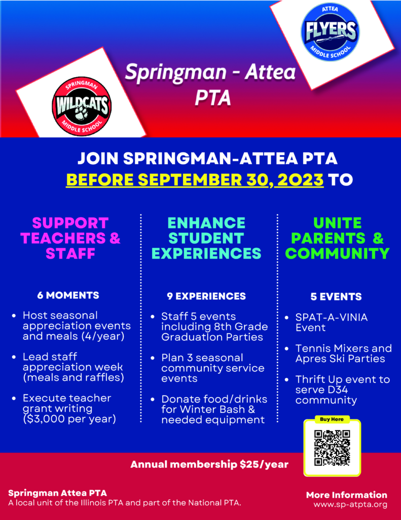 (Flyer)  Join SPringman-Attea PTA before September 30, 2023 to Support teachers and Staff, Enhance Student Experiences, Unites Parents & Community.  Annual membership $25/year.  SP-AT PTA is a local unit of the Illinois PTA and part of the National PTA.  More information at sp-atpta.org