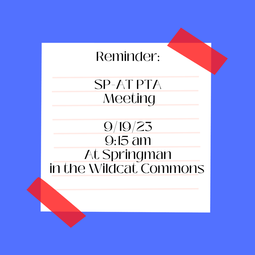 Reminder: SP-AT PTA Meeting 9/19/23 at 9:15 am at Springman in the Wildcat Commons.  