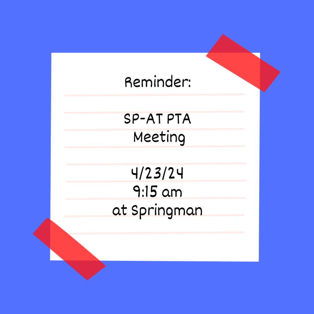 Reminder:  SP-AT PTA Meeting 4/23/2024 9:15am At SPringman Last one of the school year! 